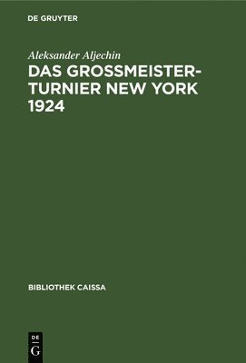 Das Grossmeister-Turnier New York 1924 1