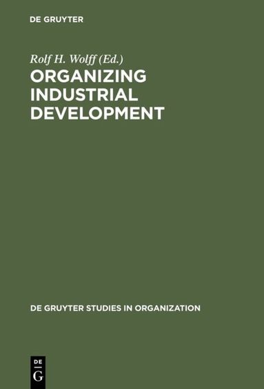 Rolf H. Wolff - Organizing Industrial Development, Inbunden