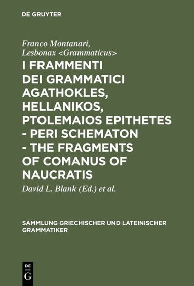 Franco Montanari, Lesbonax <Grammaticus>, David L. Blank, Andrew R. Dyck - I frammenti dei grammatici Agathokles, Hellanikos, Ptolemaios Epithetes - Peri schematon - The Fragments of Comanus of Naucratis, Inbunden