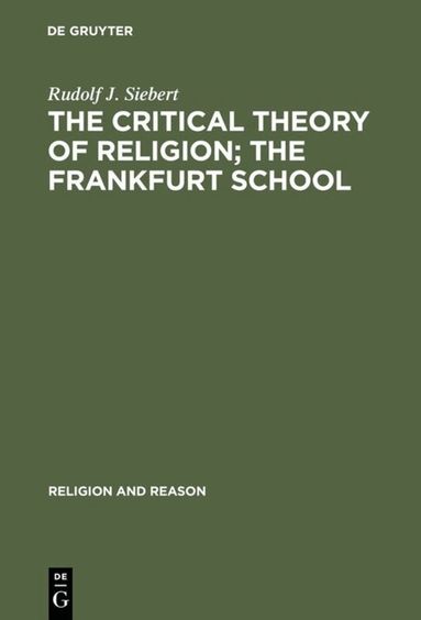 Rudolf J. Siebert - Critical Theory of Religion. The Frankfurt School, Inbunden