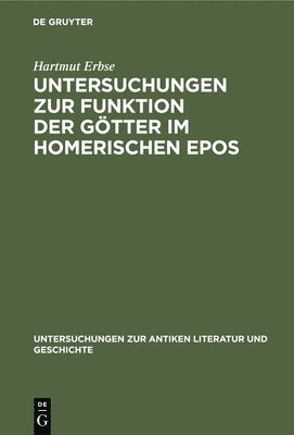 Hartmut Erbse - Untersuchungen Zur Funktion Der Götter Im Homerischen Epos, Inbunden