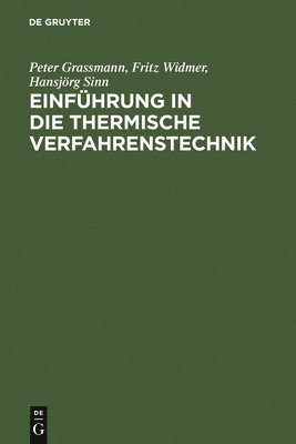 Peter Grassmann, Fritz Widmer, Hansjörg Sinn - Einführung in Die Thermische Verfahrenstechnik, Inbunden