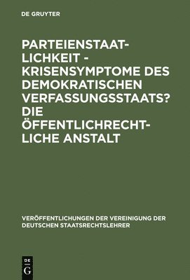 bokomslag Parteienstaatlichkeit - Krisensymptome des demokratischen Verfassungsstaats? Die ffentlichrechtliche Anstalt