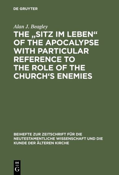 Alan J. Beagley - „Sitz im Leben“ of the Apocalypse with Particular Reference to the Role of the Church’s Enemies, Inbunden