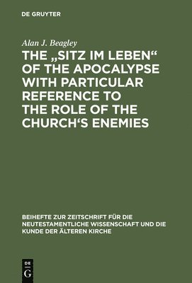 bokomslag The Sitz im Leben of the Apocalypse with Particular Reference to the Role of the Churchs Enemies