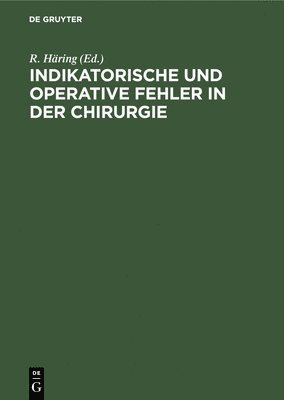 R Häring, R. Häring - Indikatorische und operative Fehler in der Chirurgie, Inbunden