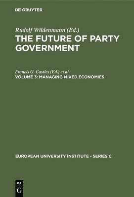 bokomslag The Future of Party Government Vol. 3: Managing Mixed Economics