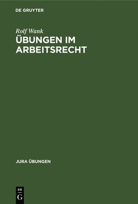 Rolf Wank - Übungen im Arbeitsrecht, Inbunden