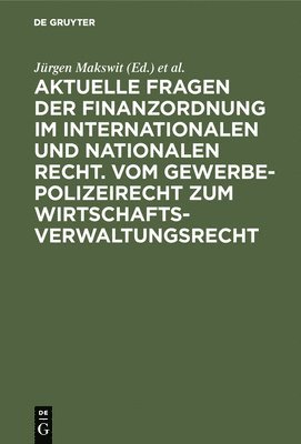 bokomslag Aktuelle Fragen Der Finanzordnung Im Internationalen Und Nationalen Recht. Vom Gewerbepolizeirecht Zum Wirtschaftsverwaltungsrecht