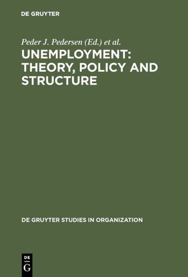 Peder J. Pedersen, Reinhard Lund - Unemployment: Theory, Policy and Structure, Inbunden