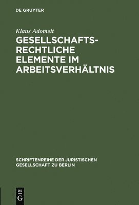 Klaus Adomeit - Gesellschaftsrechtliche Elemente im Arbeitsverhältnis, Inbunden