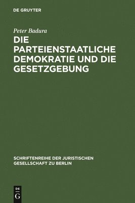 bokomslag Die Parteienstaatliche Demokratie Und Die Gesetzgebung