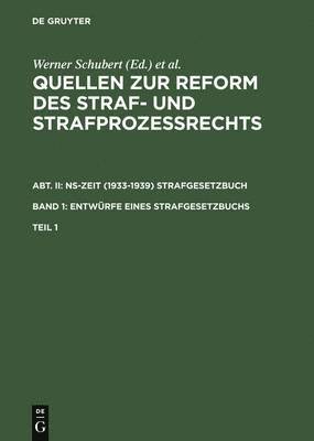 Werner Schubert, Jürgen Regge, Peter Rieß, Werner Schmid - Quellen Zur Reform Des Straf- Und Strafprozeßrechts. Abt. II: Ns-Zeit (1933-1939) Strafgesetzbuch. Band 1: Entwürfe Eines Strafgesetzbuchs. Teil 1, Inbunden