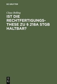 bokomslag Ist die Rechtfertigungsthese zu § 218a StGB haltbar?