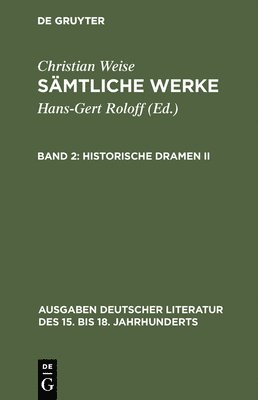 Christian Weise, Hans-Gert Roloff - Sämtliche Werke, Band 2, Historische Dramen II, Inbunden