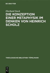 bokomslag Die Konzeption Einer Metaphysik Im Denken Von Heinrich Scholz