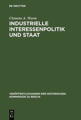 Clemens A Wurm, Clemens A. Wurm - Industrielle Interessenpolitik und Staat, Inbunden