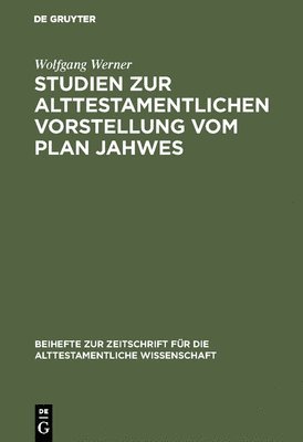 Studien zur alttestamentlichen Vorstellung vom Plan Jahwes 1