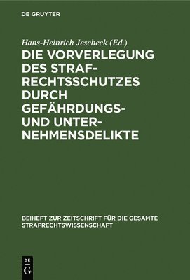 Hans-Heinrich Jescheck - Die Vorverlegung Des Strafrechtsschutzes Durch Gefährdungs- Und Unternehmensdelikte, Inbunden