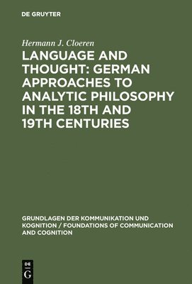 Language and Thought: German Approaches to Analytic Philosophy in the 18th and 19th Centuries 1