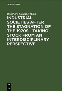 bokomslag Industrial Societies After the Stagnation of the 1970s - Taking Stock from an Interdisciplinary Perspective