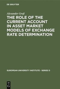 bokomslag The Role of the Current Account in Asset Market Models of Exchange Rate Determination