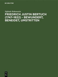 bokomslag Friedrich Justin Bertuch (1747-1822) - bewundert, beneidet, umstritten