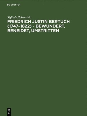 Friedrich Justin Bertuch (1747-1822) - bewundert, beneidet, umstritten 1