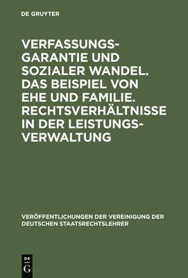 bokomslag Verfassungsgarantie Und Sozialer Wandel. Das Beispiel Von Ehe Und Familie. Rechtsverhltnisse in Der Leistungsverwaltung