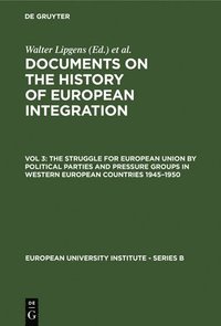 bokomslag Documents on the History of European Integration: v. 3 Struggle for European Union by Political Parties and Pressure Groups in Western European Countries, 1945-50