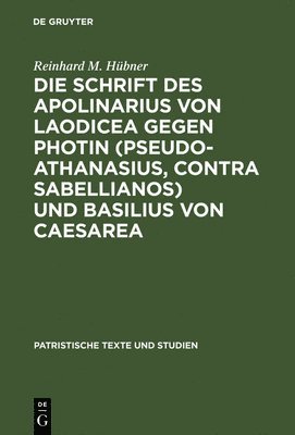 bokomslag Die Schrift des Apolinarius von Laodicea gegen Photin (Pseudo-Athanasius, Contra Sabellianos) und Basilius von Caesarea