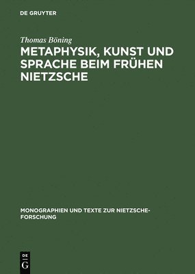 Metaphysik, Kunst Und Sprache Beim Frhen Nietzsche 1