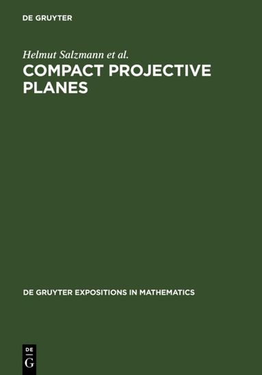 Helmut Salzmann, Dieter Betten, Theo Grundhöfer, Hermann Hähl, Rainer Löwen, Markus Stroppel - Compact Projective Planes, Inbunden