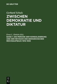 bokomslag Zwischen Demokratie Und Diktatur: Band 1 Die Periode Der Konsolidierung Und Der Revision DES Bismarckschen Reichsaufbaus 1919-1930