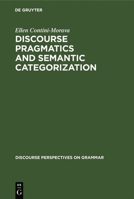 bokomslag Discourse Pragmatics and Semantic Categorization: The Case of Negation and Tense-Aspect with Special Reference to Swahili