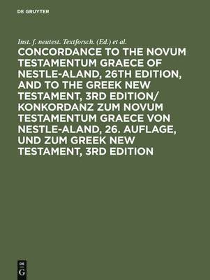 Concordance to the Novum Testamentum Graece of Nestle-Aland, 26th edition, and to the Greek New Testament, 3rd edition/ Konkordanz zum Novum Testament