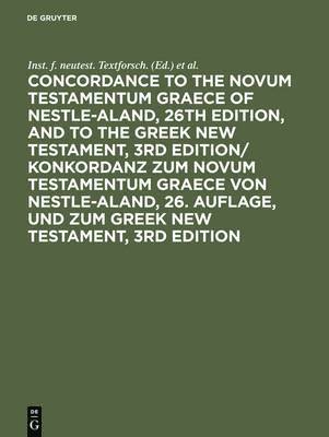 Concordance to the Novum Testamentum Graece of Nestle-Aland, 26th edition, and to the Greek New Testament, 3rd edition/ Konkordanz zum Novum Testamentum Graece von Nestle-Aland, 26. Auflage, und zum 1