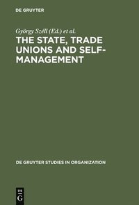 bokomslag The State, Trade Unions and Self-Management