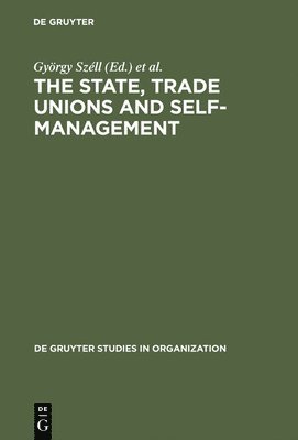 György Széll, Paul Blyton, Chris Cornforth - State, Trade Unions and Self-Management, Inbunden