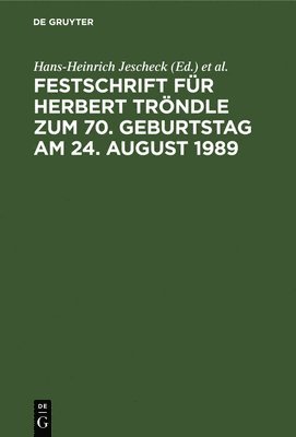 Hans-Heinrich Jescheck, Theo Vogler - Festschrift Für Herbert Tröndle Zum 70. Geburtstag Am 24. August 1989, Inbunden
