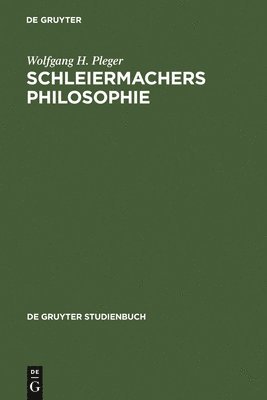 Wolfgang H Pleger - Schleiermachers Philosophie, Inbunden