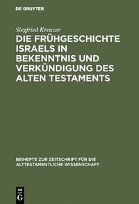 bokomslag Die Frhgeschichte Israels in Bekenntnis und Verkndigung des Alten Testaments