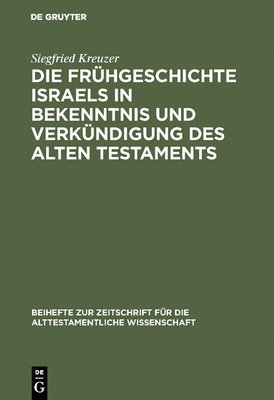 Die Frhgeschichte Israels in Bekenntnis und Verkndigung des Alten Testaments 1