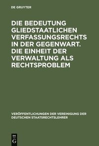 bokomslag Die Bedeutung Gliedstaatlichen Verfassungsrechts in Der Gegenwart. Die Einheit Der Verwaltung ALS Rechtsproblem