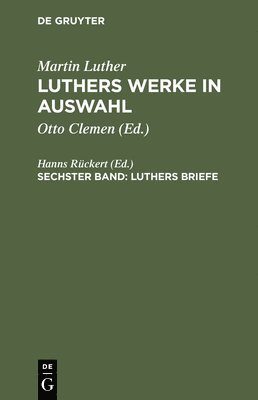 Martin Luther, Hanns Rückert - Luthers Werke in Auswahl, Sechster Band, Luthers Briefe, Inbunden