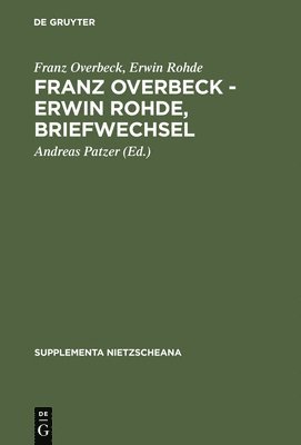 Franz Overbeck, Erwin Rohde, Andreas Patzer - Franz Overbeck - Erwin Rohde, Briefwechsel, Inbunden