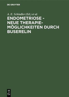 A E Schindler, K -W Schweppe, A. E. Schindler, K. -W Schweppe - Endometriose - neue Therapiemöglichkeiten durch Buserelin, Inbunden