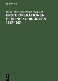 bokomslag Erste Operationen Berliner Chirurgen 1817-1931