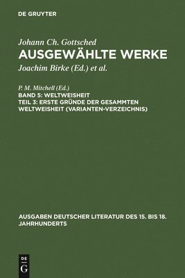 Johann Christoph Gottsched, P M Mitchell, Otto Tetzlaff - Erste Gründe Der Gesammten Weltweisheit (Variantenverzeichnis), Inbunden