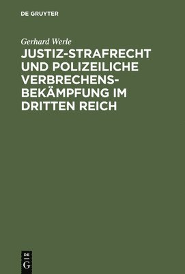 Justiz-Strafrecht Und Polizeiliche Verbrechensbekmpfung Im Dritten Reich 1